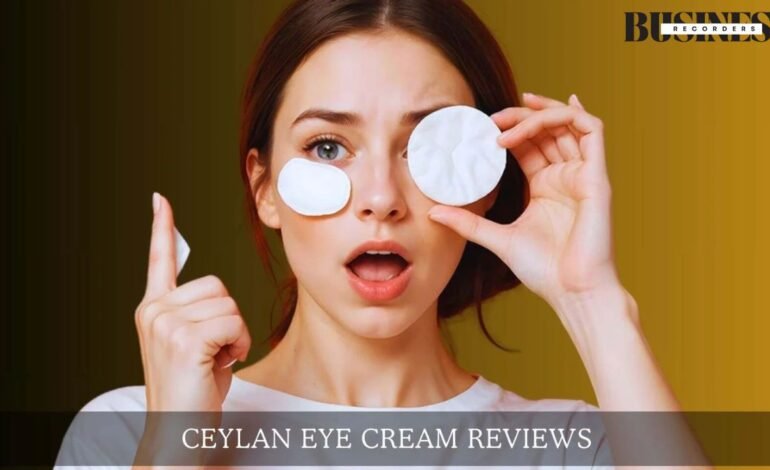 Ceylan Eye Cream Reviews: A Comprehensive Guide