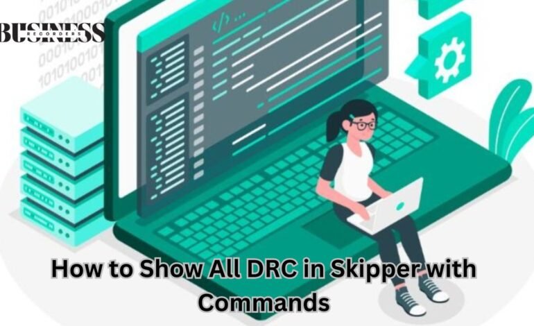 how to show all drc in skipper with commands