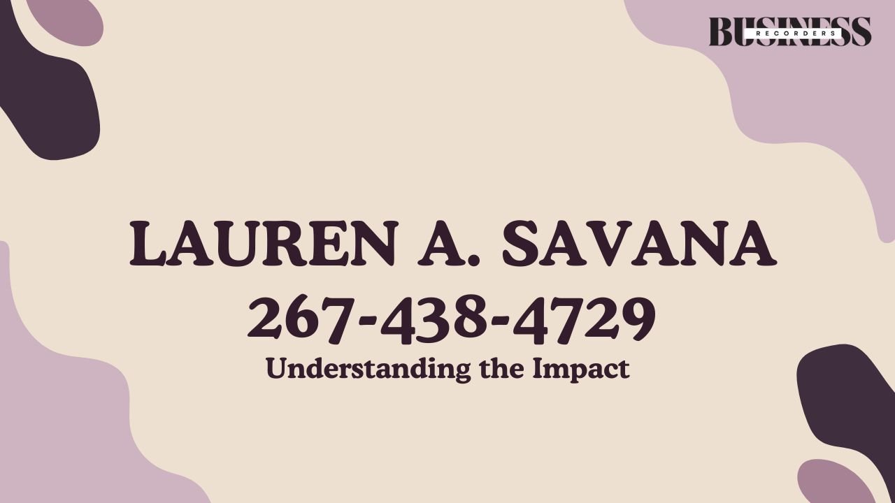 Lauren A. Savana 267-438-4729: Understanding the Impact