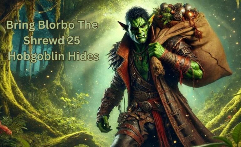 bring blorbo the shrewd 25 hobgoblin hides