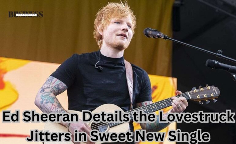 ed sheeran details the lovestruck jitters in sweet new single