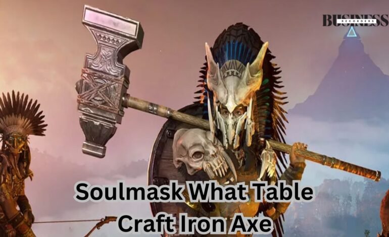 soulmask what table craft iron axe