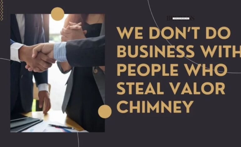 we don't do business with people who steal valor chimney