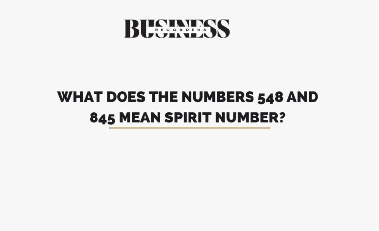 What Does the Numbers 548 and 845 Mean Spirit Number?