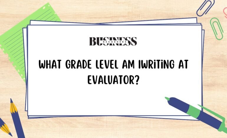 What Grade Level am Iwriting at Evaluator?