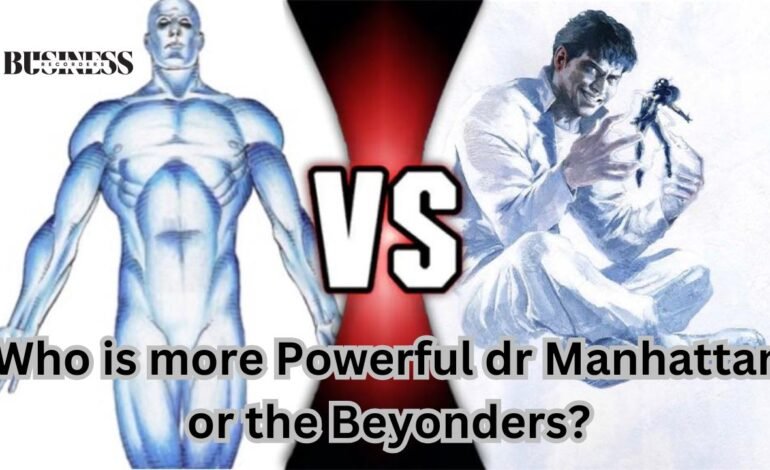 who is more powerful dr manhattan or the beyonders