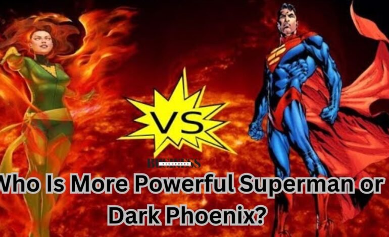 Who Is More Powerful Superman or Dark Phoenix?