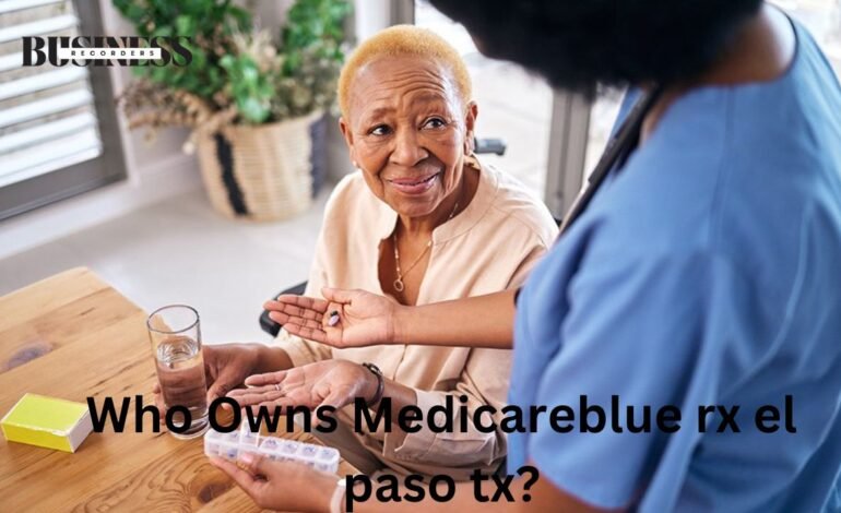 who owns medicareblue rx el paso tx