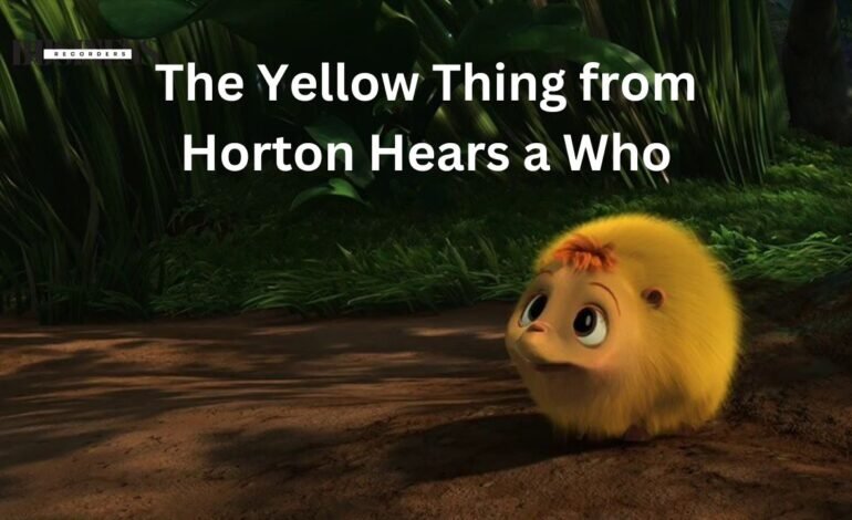 The Yellow Thing from Horton Hears a Who