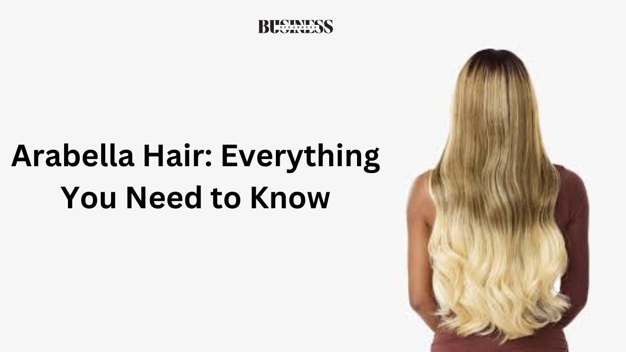 Arabella Hair: Everything You Need to Know