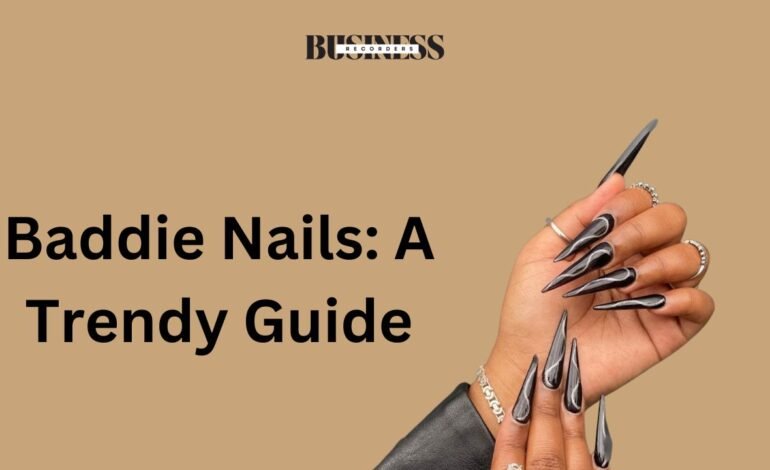 Baddie Nails: A Trendy Guide