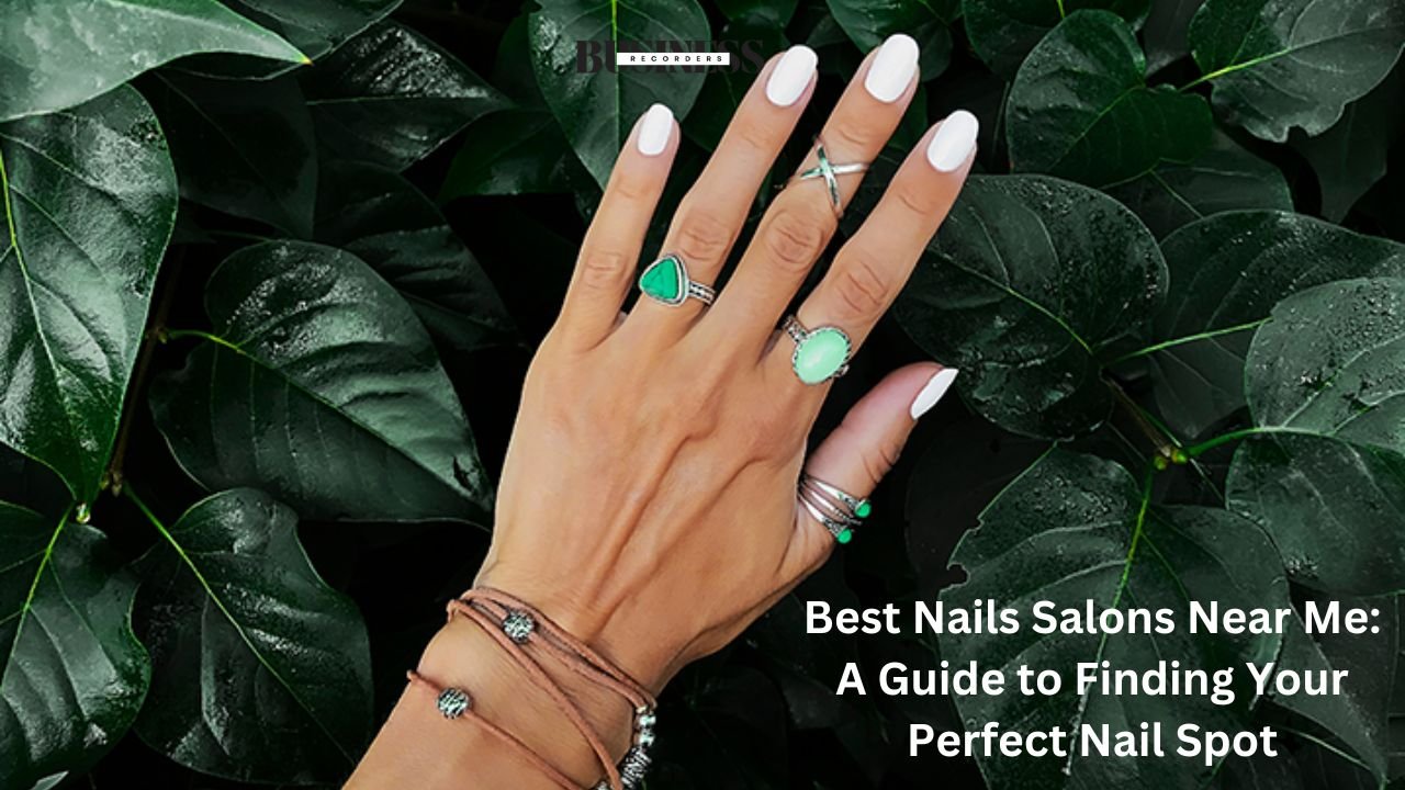 Best Nails Salons Near Me: A Guide to Finding Your Perfect Nail Spot