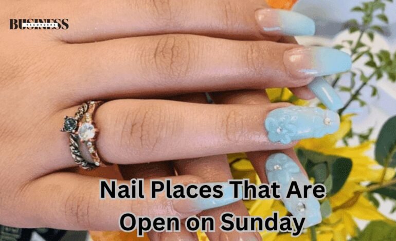 Nail Places That Are Open on Sunday