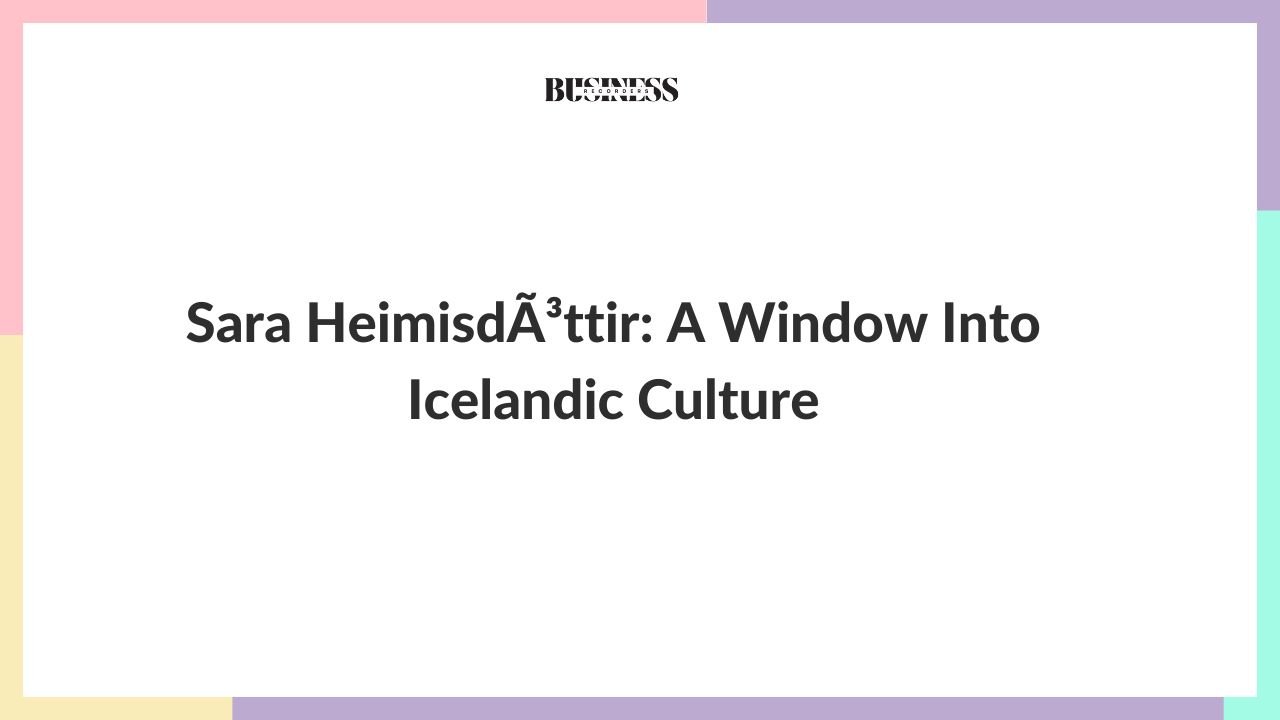 Sara HeimisdÃ³ttir: A Window Into Icelandic Culture