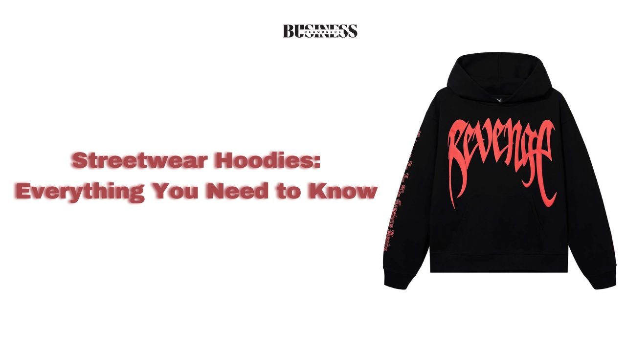 Streetwear Hoodies: Everything You Need to Know